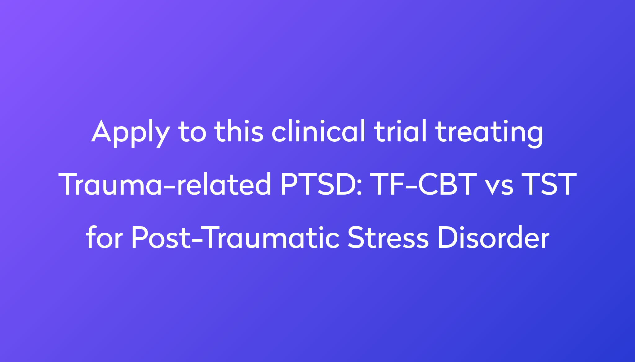 tf-cbt-vs-tst-for-post-traumatic-stress-disorder-clinical-trial-2024